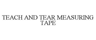 TEACH AND TEAR MEASURING TAPE