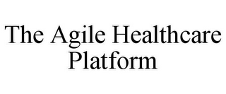 THE AGILE HEALTHCARE PLATFORM