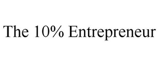 THE 10% ENTREPRENEUR