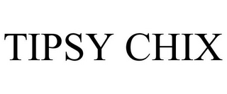 TIPSY CHIX