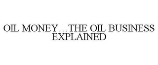 OIL MONEY...THE OIL BUSINESS EXPLAINED