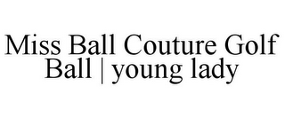 MISS BALL COUTURE GOLF BALL | YOUNG LADY