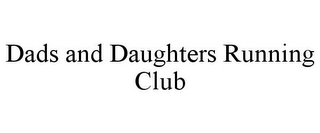 DADS AND DAUGHTERS RUNNING CLUB