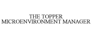 THE TOPPER MICROENVIRONMENT MANAGER