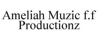 AMELIAH MUZIC F.F PRODUCTIONZ