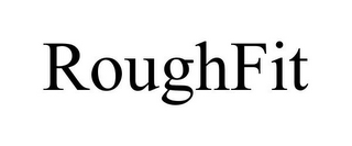 ROUGHFIT