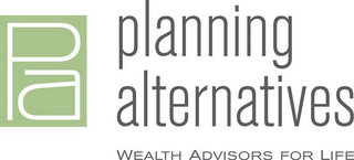 PA PLANNING ALTERNATIVES WEALTHADVISORSFOR LIFE