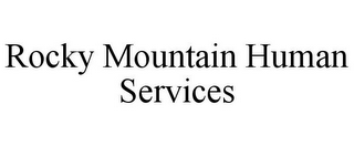 ROCKY MOUNTAIN HUMAN SERVICES