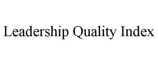 LEADERSHIP QUALITY INDEX