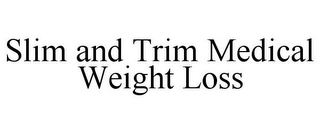 SLIM AND TRIM MEDICAL WEIGHT LOSS