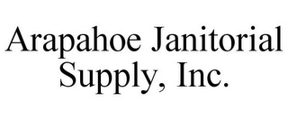 ARAPAHOE JANITORIAL SUPPLY, INC.