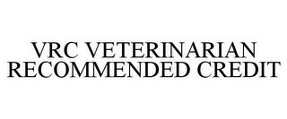 VRC VETERINARIAN RECOMMENDED CREDIT