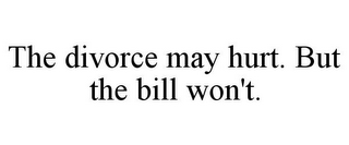 THE DIVORCE MAY HURT. BUT THE BILL WON'T.