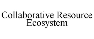 COLLABORATIVE RESOURCE ECOSYSTEM