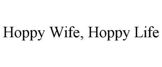 HOPPY WIFE, HOPPY LIFE