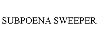 SUBPOENA SWEEPER