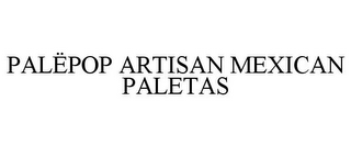 PALËPOP ARTISAN MEXICAN PALETAS