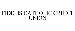 FIDELIS CATHOLIC CREDIT UNION