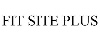 FIT SITE PLUS