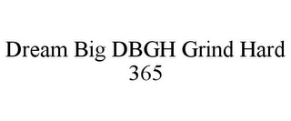 DREAM BIG DBGH GRIND HARD 365