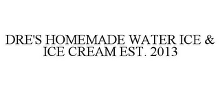 DRE'S HOMEMADE WATER ICE & ICE CREAM EST. 2013