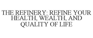 THE REFINERY: REFINE YOUR HEALTH, WEALTH, AND QUALITY OF LIFE