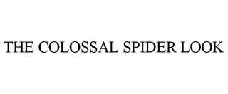 THE COLOSSAL SPIDER LOOK