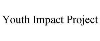YOUTH IMPACT PROJECT