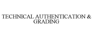 TECHNICAL AUTHENTICATION & GRADING