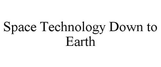 SPACE TECHNOLOGY DOWN TO EARTH