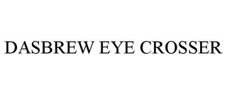 DASBREW EYE CROSSER