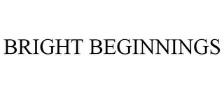 BRIGHT BEGINNINGS