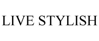 LIVE STYLISH