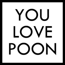 YOU LOVE POON