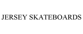 JERSEY SKATEBOARDS