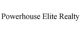 POWERHOUSE ELITE REALTY