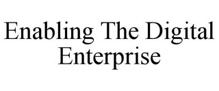 ENABLING THE DIGITAL ENTERPRISE