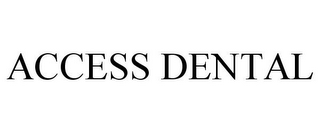 ACCESS DENTAL