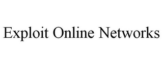 EXPLOIT ONLINE NETWORKS