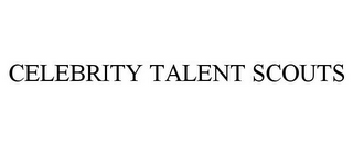 CELEBRITY TALENT SCOUTS