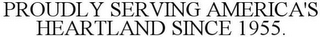 PROUDLY SERVING AMERICA'S HEARTLAND SINCE 1955.