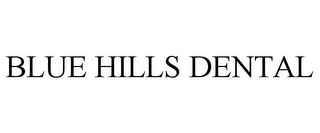 BLUE HILLS DENTAL