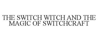 THE SWITCH WITCH AND THE MAGIC OF SWITCHCRAFT