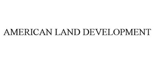 AMERICAN LAND DEVELOPMENT