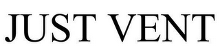 JUST VENT