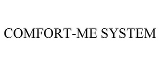 COMFORT-ME SYSTEM