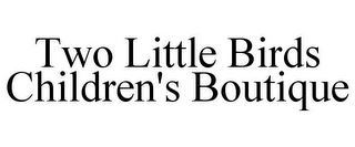 TWO LITTLE BIRDS CHILDREN'S BOUTIQUE