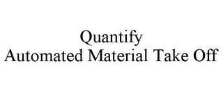 QUANTIFY AUTOMATED MATERIAL TAKE OFF