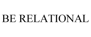 BE RELATIONAL