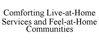 COMFORTING LIVE-AT-HOME SERVICES AND FEEL-AT-HOME COMMUNITIES